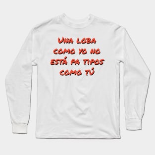 Una loba como yo no está pa tipos como tú Shakira Long Sleeve T-Shirt